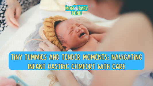 Tiny Tummies and Tender Moments: Navigating Infant Gastric Comfort with Care